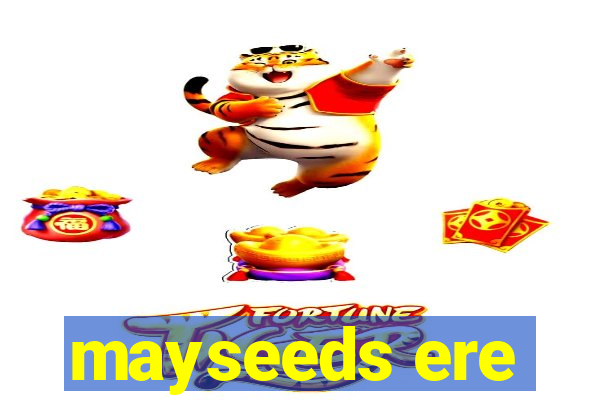 mayseeds ere